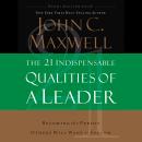 The 21 Indispensable Qualities of a Leader: Becoming the Person Others Will Want to Follow Audiobook