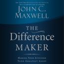 The Difference Maker: Making Your Attitude Your Greatest Asset Audiobook