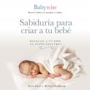 Sabiduría para criar a tu bebé: Regálale a tu bebé el sueño nocturno Audiobook