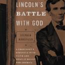 Lincoln's Battle with God: A President's Struggle with Faith and What It Meant for America Audiobook