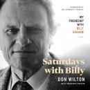 Saturdays with Billy: My Friendship with Billy Graham Audiobook