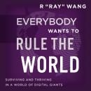 Everybody Wants to Rule the World: Surviving and Thriving in a World of Digital Giants Audiobook