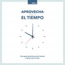 Aprovecha bien el tiempo: Una guía práctica para honrar a Dios con tu día Audiobook