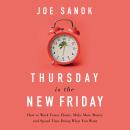 Thursday is the New Friday: How to Work Fewer Hours, Make More Money, and Spend Time Doing What You  Audiobook