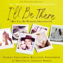 I'll Be There (But I'll Be Wearing Sweatpants): Finding Unfiltered, Real-Life Friendships in This Cr Audiobook