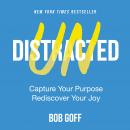 Undistracted: Capture Your Purpose. Rediscover Your Joy. Audiobook