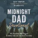 Midnight Dad Devotional: 100 Devotions and Prayers to Connect Dads Just Like You to the Father Audiobook