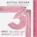 31 Ways to Show Him What Love Is: One Month to a More Lifegiving Relationship