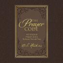 The Prayer Code: 40 Scripture Prayers Every Believer Should Pray Audiobook