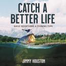 Catch a Better Life: Daily Devotions and Fishing Tips Audiobook