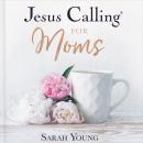 Jesus Calling for Moms: Devotions for Strength, Comfort, and Encouragement Audiobook