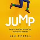 Jump: Dare to Do What Scares You in Business and Life Audiobook