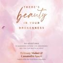 There's Beauty in Your Brokenness: 90 Devotions to Surrender Striving, Live Unburdened, and Find You Audiobook