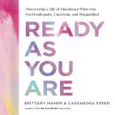 Ready as You Are: Discovering a Life of Abundance When You Feel Inadequate, Uncertain, and Disqualified Audiobook
