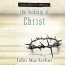 The Truth About the Lordship of Christ Audiobook
