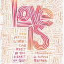 Love Is: How Messy Stories Can Meet in the Heart of God Audiobook