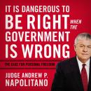 It Is Dangerous to Be Right When the Government Is Wrong: The Case for Personal Freedom Audiobook