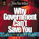 Why Government Can't Save You: An Alternative to Political Activism Audiobook