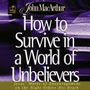 How to Survive in a World of Unbelievers: Jesus' Words of Encouragement on the Night Before His Deat Audiobook