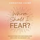 Whom Shall I Fear?: 100 Devotions for Overcoming Fear and Living the Abundant Life Audiobook