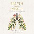 Breath as Prayer: Calm Your Anxiety, Focus Your Mind, and Renew Your Soul Audiobook
