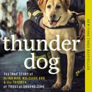 Thunder Dog: The True Story of a Blind Man, His Guide Dog, and the Triumph of Trust at Ground Zero Audiobook