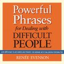 Powerful Phrases for Dealing with Difficult People: Over 325 Ready-to-Use Words and Phrases for Work Audiobook