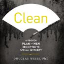 Clean: A Proven Plan for Men Committed to Sexual Integrity Audiobook