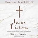 Jesus Listens (Narrated by Nan Gurley): Daily Devotional Prayers of Peace, Joy, and Hope Audiobook