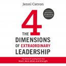 The Four Dimensions of Extraordinary Leadership: The Power of Leading from Your Heart, Soul, Mind, a Audiobook