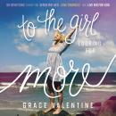 To the Girl Looking for More: 90 Devotions to Help You Ditch the Lies, Love Yourself, and Live Big f Audiobook