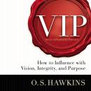 VIP: How to Influence with Vision, Integrity, and Purpose Audiobook