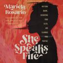 She Speaks Fire: Battling Shame, Reigniting Your Faith, and Claiming Your Purpose, Mariela Rosario