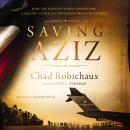 Saving Aziz: How the Mission to Help One Became a Calling to Rescue Thousands from the Taliban Audiobook