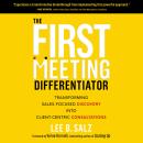 The First Meeting Differentiator: Transforming Sales-Focused Discovery into Client-Centric Consultat Audiobook