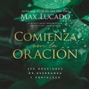 Comienza con la oración: 250 Oraciones de esperanza y fortaleza Audiobook