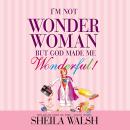 I'm Not Wonder Woman: But God Made Me Wonderful Audiobook