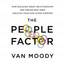 The People Factor: How Building Great Relationships and Ending Bad Ones Unlocks Your God-Given Purpo Audiobook