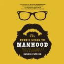 The Dude's Guide to Manhood: Finding True Manliness in a World of Counterfeits Audiobook