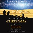 Celebrating Christmas with Jesus: An Advent Devotional Audiobook