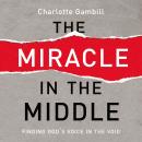 The Miracle in the Middle: Finding God's Voice in the Void