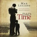 Dad Time: Savoring the God-Given Moments of Fatherhood Audiobook