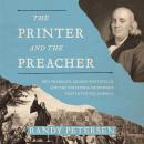 The Printer and the Preacher: Ben Franklin, George Whitefield, and the Surprising Friendship that In Audiobook