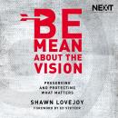 Be Mean About the Vision: Preserving and Protecting What Matters Audiobook