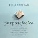 Purposefooled: Why Chasing Your Dreams, Finding Your Calling, and Reaching for Greatness Will Never  Audiobook