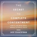 The Secret to Complete Contentment: How a Life with Jesus Brings Ultimate Peace Audiobook