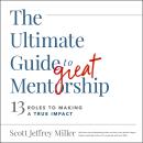 The Ultimate Guide to Great Mentorship: 13 Roles to Making a True Impact Audiobook