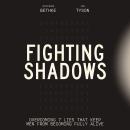 Fighting Shadows: Overcoming 7 Lies That Keep Men From Becoming Fully Alive Audiobook