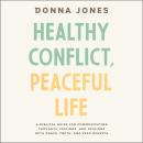 Healthy Conflict, Peaceful Life: A Biblical Guide for Communicating Thoughts, Feelings, and Opinions Audiobook