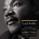 Lead Boldly: Seven Principles from Dr. Martin Luther King, Jr. Audiobook